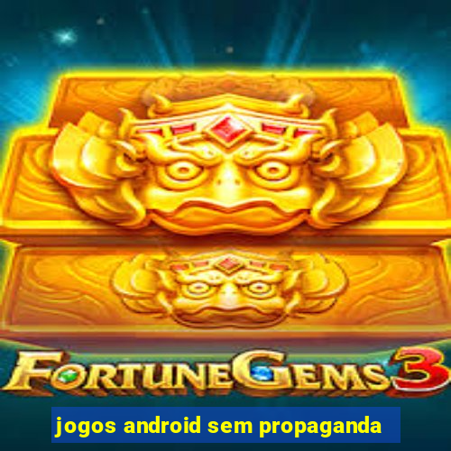 jogos android sem propaganda